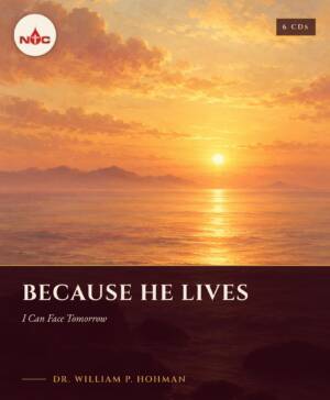 Because He Lives I Can Face Tomorrow CD cover, teaching by Dr. William P. Hohman, NTC Ministries