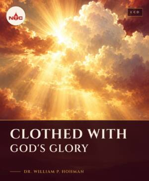 Clothed with God's Glory CD cover, teaching by Dr. William P. Hohman, NTC Ministries