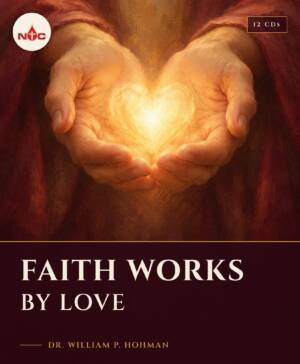 Faith Works by Love CD cover, teaching by Dr. William P. Hohman, NTC Ministries